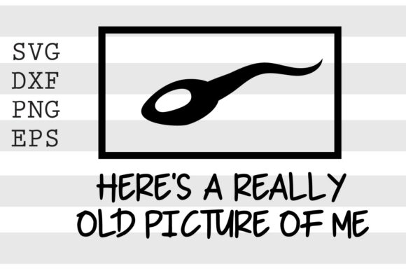 Heres a Really Old Picture of Me SVG