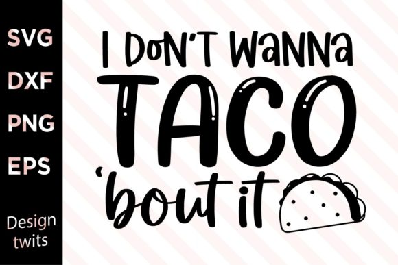 I Don't Wanna Taco Bout It SVG
