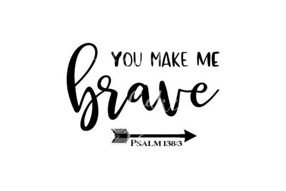 You Make Me Brave SVG JPEG